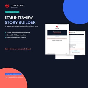 May include: A 21-page digital behavioural interview workbook titled STAR Interview Story Builder by I Love My Job. Includes 10 reusable STAR story templates, an AI story coach, and a quality scorecard. Available as a PDF and editable US Letter DOCX.