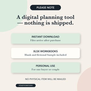 May include: A digital planning tool graphic with text that reads: PLEASE NOTE, A digital planning tool &mdash; nothing is shipped., INSTANT DOWNLOAD, Files arrive after purchase, XLSX WORKBOOKS, Blank and fictional Sample included, PERSONAL USE, For one buyer or couple, NO PHYSICAL ITEM WILL BE MAILED, STEADYVOWSTUDIO.