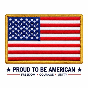 May include: A rectangular embroidered patch featuring the United States flag with a gold border. Below the patch, the text reads PROUD TO BE AMERICAN with a star on each side, followed by the words FREEDOM • COURAGE • UNITY in dark blue.