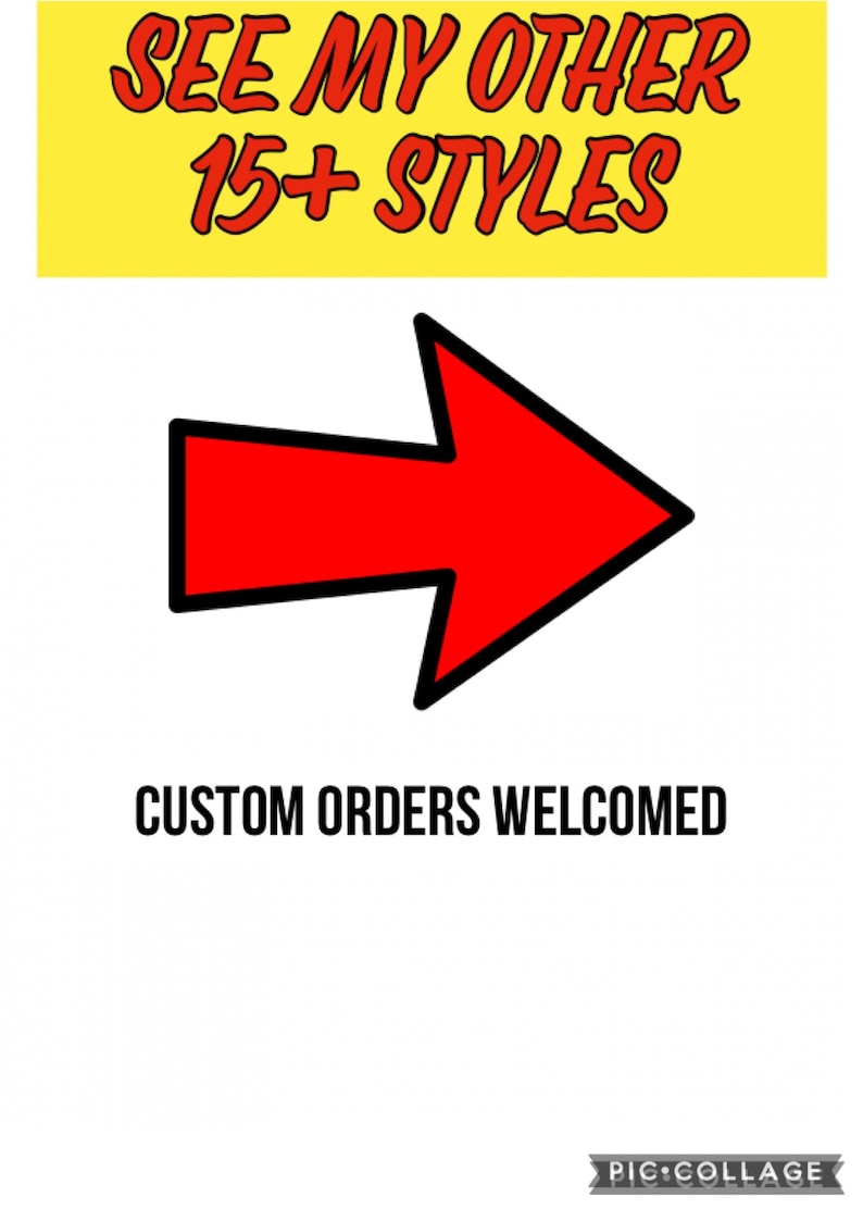 May include: A red arrow pointing to the right with a black outline. The text "See my other 15+ styles" is above the arrow in a yellow box. The text "Custom orders welcomed" is below the arrow.