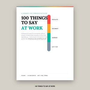 May include: A white document titled 100 THINGS TO SAY AT WORK with a colorful vertical bar on the right side. The bar features red, orange, teal, and grey segments labeled ESCALATE, DOCUMENT, ADDRESS, and LET IT GO. The text includes professional scripts.