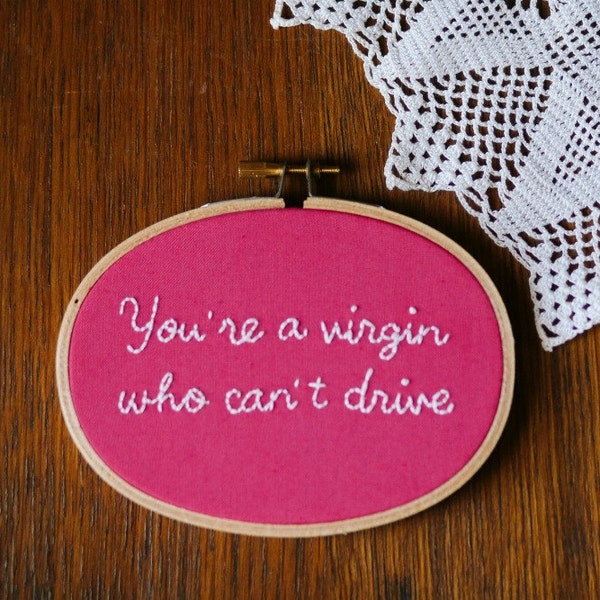 Clueless Movie Quote Hand Embroidery Hoop Art - 1990s Movie Decor : You're a Virgin Who Can't Drive Hoop Art