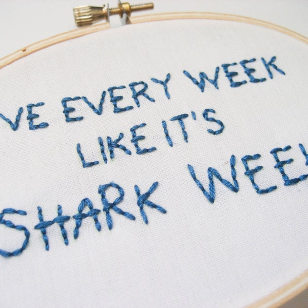 Live Every Week Like It's Shark Week Embroidery Hoop : Shark Week TV Quote Hand Embroidered Art - 30 Rock Hoop Art