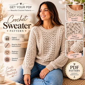 May include: A beige long-sleeve crochet sweater with a ribbed neckline and cuffs, featuring an intricate openwork stitch pattern. The image includes text: GET YOUR PDF, Crochet Sweater PATTERN, Digital Download, Step-by-Step Instructions, Beginner Friendly, Detailed Photos, Create Something Beautiful, Beautiful Neckline, Elegant Stitch Detail, Comfortable Cuffs, PDF PATTERN INSTANT DOWNLOAD.