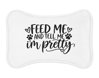 Feed Me and Tell Me I'm Pretty Pet Feeding Mat