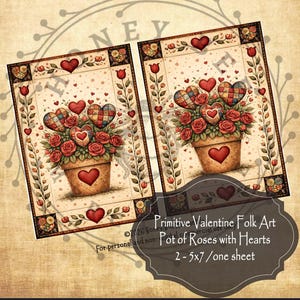 May include: Two 5x7 inch Valentine's Day folk art prints. Each print features a pot of red roses and hearts. The pots have a heart on them. The prints have a decorative border with hearts and flowers. The text reads "Primitive Valentine Folk Art Pot of Roses with Hearts".