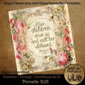 May include: Printable 8x10 inch farmhouse style sign with a floral design and the text "Her children arise up, and call her Blessed Proverbs 31:28".