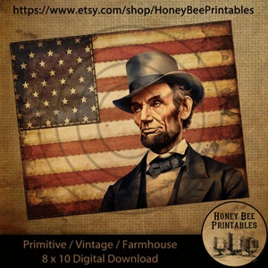 May include: A vintage-style digital printable featuring a portrait of Abraham Lincoln in a top hat, superimposed on a distressed American flag background. The image is 8x10 inches and is perfect for farmhouse or primitive decor.
