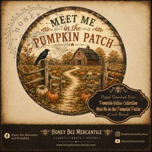 May include: A round digital print featuring a rustic barn, a pumpkin patch, and a black crow perched on a wooden fence. The text reads MEET ME in the PUMPKIN PATCH. A label in the corner states Digital Download Print, Pumpkin Hollow Collection, 8 inch Round.