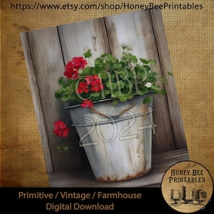 May include: A printable image of a vintage galvanized metal bucket with red geraniums and green leaves. The bucket is sitting on a wooden surface with the year 2024 written on it. The image is labeled "Primitive/Vintage/Farmhouse Digital Download" and "Honey Bee Printables".