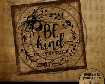 May include: A digital download of a printable 8x8 inch sign with a burlap background. The sign features a black and white illustration of a bee with the text "BE kind to everyone" in a black cursive font.