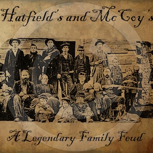 May include: A black and white photograph of two families, the Hatfields and the McCoys, standing together. The image is captioned "Hatfield's and McCoy's A Legendary Family Feud".