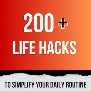 May include: A digital graphic with a red to orange gradient background featuring the white text 200+ LIFE HACKS. Below this, a horizontal black band with a torn white paper edge displays the black text TO SIMPLIFY YOUR DAILY ROUTINE.