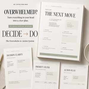 May include: A 30-page digital system titled Overwhelmed? Turn everything in your head into a clear plan. Decide to Do. The Overwhelm-to-Action System includes pages titled The Next Move, Decision Clarity, Priority Filter, and Action Plan.