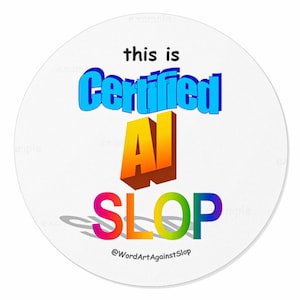 Op de afbeelding: Een ronde sticker met de tekst this is in het zwart, gevolgd door Certified in blauw, AI in een geel-oranje verloop en SLOP in een regenboogverloop. Onderaan staat de kleine zwarte tekst @WordArtAgainstSlop op een witte achtergrond.