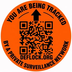 May include: A circular orange sticker featuring a black QR code in the center. The text reads YOU ARE BEING TRACKED in an arc at the top, with BY A PRIVATE SURVEILLANCE NETWORK in an arc at the bottom. A black arrow points up, and DEFLOCK.ORG is below.