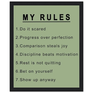 Puede incluir: Un cuadro decorativo con fondo verde salvia y el texto negro MY RULES seguido de una lista numerada: 1. Do it scared, 2. Progress over perfection, 3. Comparison steals joy, 4. Discipline beats motivation, 5. Rest is not quitting, 6. Bet on yourself, 7. Show up anyway.