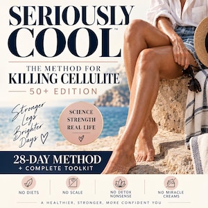 Può includere: Una grafica promozionale intitolata SERIOUSLY COOL THE METHOD FOR KILLING CELLULITE 50+ EDITION. Include testo come 28-DAY METHOD + COMPLETE TOOLKIT, Stronger Legs Brighter Days e icone etichettate NO DIETS, NO SCALE, NO DETOX NONSENSE, NO MIRACLE CREAMS.