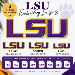 May include: An LSU embroidery design file featuring purple letters with yellow borders. Includes three sizes: 6.5 inches wide by 2.1 inches high, 5.5 inches wide by 1.8 inches high, and 4 inches wide by 1.3 inches high, with various file formats.