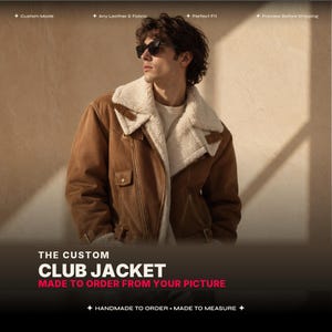 May include: A brown leather jacket with a cream-colored shearling collar and lining, featuring a diagonal zipper, side pockets, and buckle details. Text reads: Custom Made, Any Leather & Fabric, Perfect Fit, Preview Before Shipping, THE CUSTOM CLUB JACKET, MADE TO ORDER FROM YOUR PICTURE, HANDMADE TO ORDER, MADE TO MEASURE.