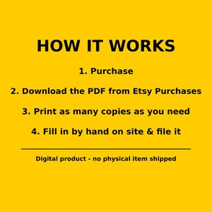 May include: A yellow digital instruction graphic with black text reading: HOW IT WORKS, 1. Purchase, 2. Download the PDF from Etsy Purchases, 3. Print as many copies as you need, 4. Fill in by hand on site & file it. Digital product - no physical item shipped.