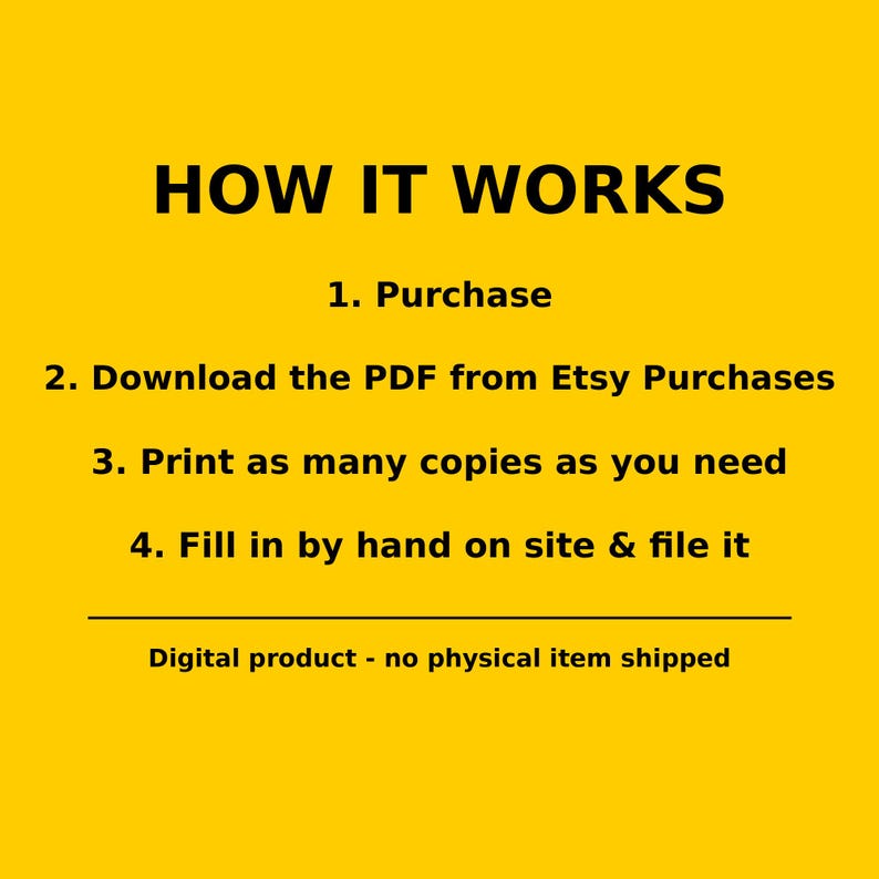 K&ouml;nnte beinhalten: Eine gelbe digitale Anleitungsgrafik mit schwarzem Text: HOW IT WORKS, 1. Purchase, 2. Download the PDF from Etsy Purchases, 3. Print as many copies as you need, 4. Fill in by hand on site & file it. Digital product - no physical item shipped.