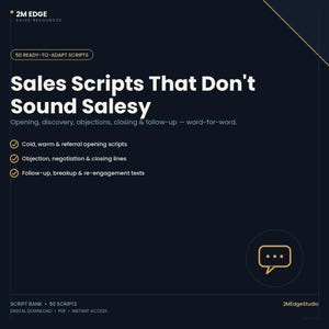 May include: A dark blue digital resource document titled Sales Scripts That Don't Sound Salesy. It includes 50 ready-to-adapt scripts for openings, objections, closing, and follow-up, with a speech bubble icon and 2M EDGE branding.