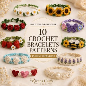 May include: A collection of 10 crochet bracelet patterns featuring designs of daisies, sunflowers, roses, butterflies, strawberries, bees, seashells, lavender, hearts, and pearls. The text reads: MAKE YOUR OWN BRACELET 10 CROCHET BRACELETS PATTERNS INSTANT DOWNLOAD Rivana Crafts.