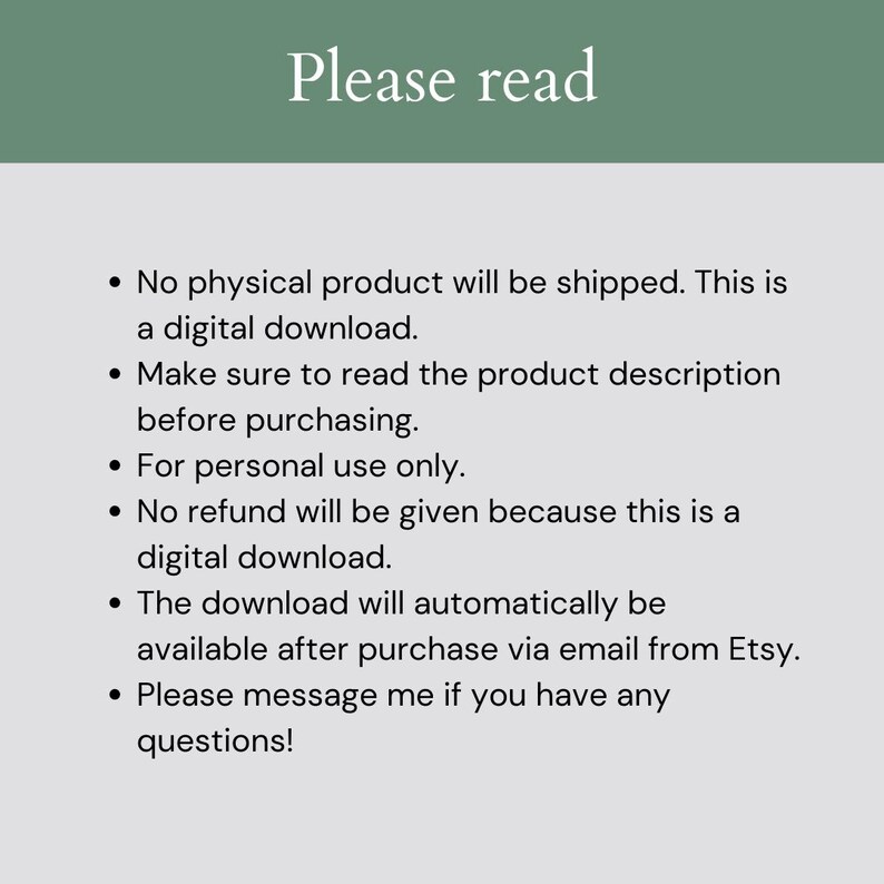 K&ouml;nnte beinhalten: Ein Textbild mit einer Liste von Anweisungen f&uuml;r digitale Downloads. Der Text lautet: "Bitte lesen Sie. Es wird kein physisches Produkt versandt. Dies ist ein digitaler Download. Lesen Sie bitte die Produktbeschreibung vor dem Kauf. Nur f&uuml;r den pers&ouml;nlichen Gebrauch. Es wird keine R&uuml;ckerstattung gew&auml;hrt, da es sich um einen digitalen Download handelt. Der Download wird automatisch nach dem Kauf per E-Mail von Etsy verf&uuml;gbar sein. Bitte kontaktieren Sie mich, wenn Sie Fragen haben!"