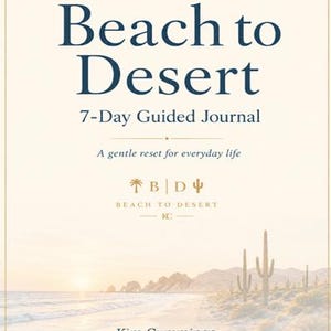 May include: A book cover titled Beach to Desert 7-Day Guided Journal, A gentle reset for everyday life by Kim Cummings. The design features dark blue text on a cream background with a palm tree and cactus icon, plus a landscape image of a beach.
