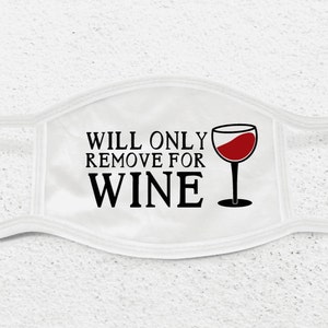 May include: White face mask with the text "WILL ONLY REMOVE FOR WINE" and a black silhouette of a wine glass with red wine.