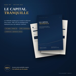 May include: A digital PDF guide titled LE CAPITAL TRANQUILLE, EDITION 2026, featuring a dark blue cover with gold text. The document outlines a stress-free stock market investment method, including a 10-page A4 format, a checklist, and a glossary.