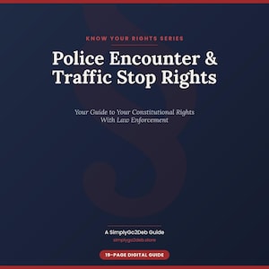 May include: A dark blue digital guide titled Know Your Rights Series: Police Encounter & Traffic Stop Rights. It includes the subtitle Your Guide to Your Constitutional Rights With Law Enforcement, A SimplyGo2Deb Guide, and 19-page digital guide.