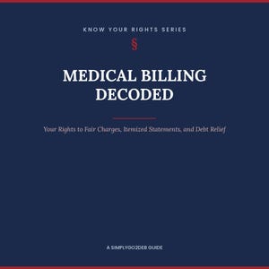May include: A dark blue informational guide titled Medical Billing Decoded from the Know Your Rights Series. The cover features a red section symbol, white text, and the subtitle Your Rights to Fair Charges, Itemized Statements, and Debt Relief.
