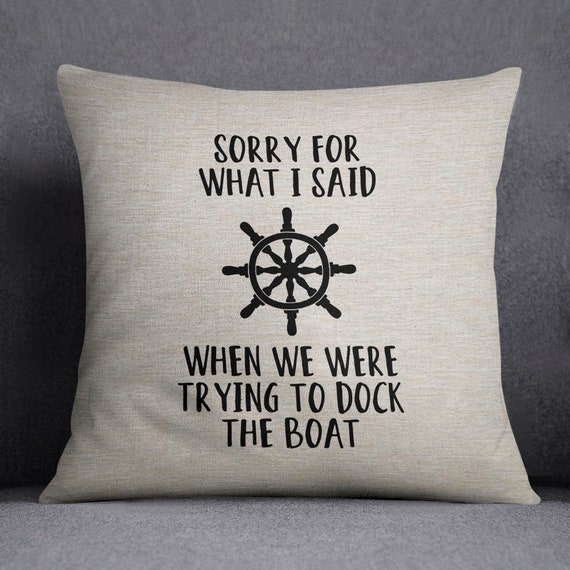 Pillow Cover - 18x18inch - Sorry for what I said when we were trying to dock the boat - machine washable - pillow with sayings
