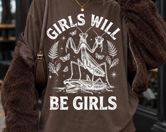 Girls Will Be Girls Shirt, Garment-Dyed Cotton Tee, Retro Mantis Art