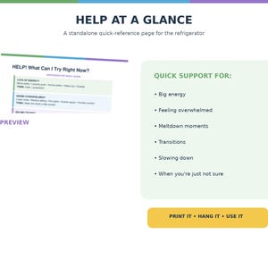 May include: A digital document titled HELP AT A GLANCE, featuring a refrigerator quick-reference guide preview. The text lists support for big energy, feeling overwhelmed, meltdown moments, transitions, slowing down, and uncertainty. Includes a yellow button labeled PRINT IT • HANG IT • USE IT.