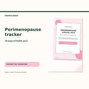 May include: A 20-page printable Perimenopause Survival Pack tracker by Proper Needy. The document features a white background with pink circular accents and black text. The cover page includes the title and a pink button labeled 20 printable A4 pages.