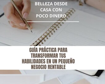 Puede incluir: Una guía digital titulada CÓMO EMPEZAR TU NEGOCIO DE BELLEZA DESDE CASA CON POCO DINERO y GUÍA PRÁCTICA PARA TRANSFORMAR TUS HABILIDADES EN UN PEQUEÑO NEGOCIO RENTABLE, que incluye la cita Empieza con lo que tienes. Aprende, mejora y crece paso a paso.