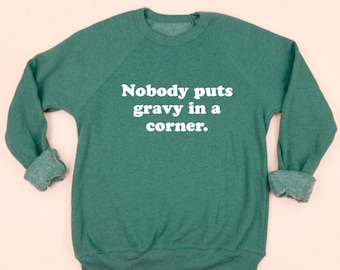 Thanksgiving shirt Nobody Puts Gravy in a Corner Sweatshirt