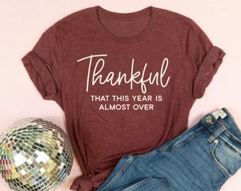 Thankful... That This Year Is Almost Over Adult Unisex Tee