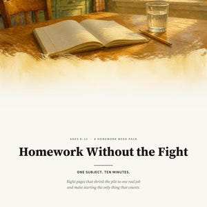 May include: A digital document titled Homework Without the Fight, Ages 8-12, A Homework Week Pack. It features an illustration of an open notebook, a glass of water, and a pencil on a wooden table. Text includes One Subject. Ten Minutes. and 2026.