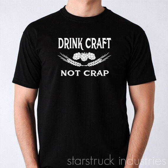 Drink Craft Not Crap Tshirt Shirt Beer Brewery Homebrew Etsy