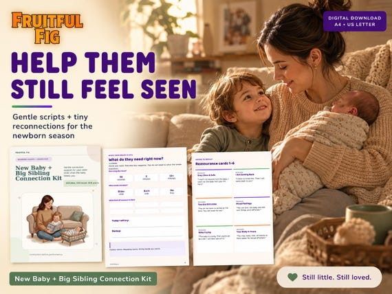 May include: A digital download kit titled New Baby + Big Sibling Connection Kit featuring printable pages with text, including a guide for parents, a needs assessment form, and reassurance cards with phrases like Stay Close & Safe and Mixed Feelings.