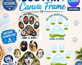 May include: A digital Canva frame template featuring a dog paw shape. The design includes floral patterns and empty photo placeholders with the text "ALL YOU NEED IS LOVE AND A DOG". It shows examples of dog photos inserted into the paw frames.