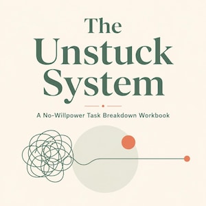 May include: A workbook cover with a cream background featuring the dark green text The Unstuck System and the subtitle A No-Willpower Task Breakdown Workbook. A graphic shows a tangled green line transitioning into a straight line with orange dots.