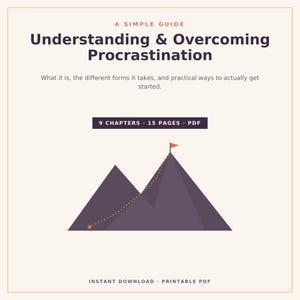 May include: A digital guide titled A Simple Guide Understanding & Overcoming Procrastination with the subtitle What it is, the different forms it takes, and practical ways to actually get started. It features 9 chapters, 15 pages, PDF.