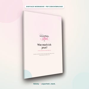 May include: A digital workbook PDF with a light pink cover featuring the text "NATALY unperfekt. stark. Was mach ich jetzt? 6 erste Schritte aus dem Burnout. Konkrete, machbare Schritte für die Tage, in denen alles zu viel ist - von jemandem, die selbst da war."