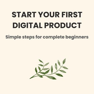 Puede incluir: Una portada de guía digital con fondo crema que presenta el texto marrón oscuro START YOUR FIRST DIGITAL PRODUCT y Simple steps for complete beginners, acentuado por una pequeña ilustración en acuarela verde de una rama en la parte inferior.