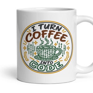 May include: A white ceramic mug featuring a circular graphic with the text I TURN COFFEE INTO CODE. The design includes a coffee cup filled with binary code, surrounded by stars, curly brackets, and vertical lines of ones and zeros in green.
